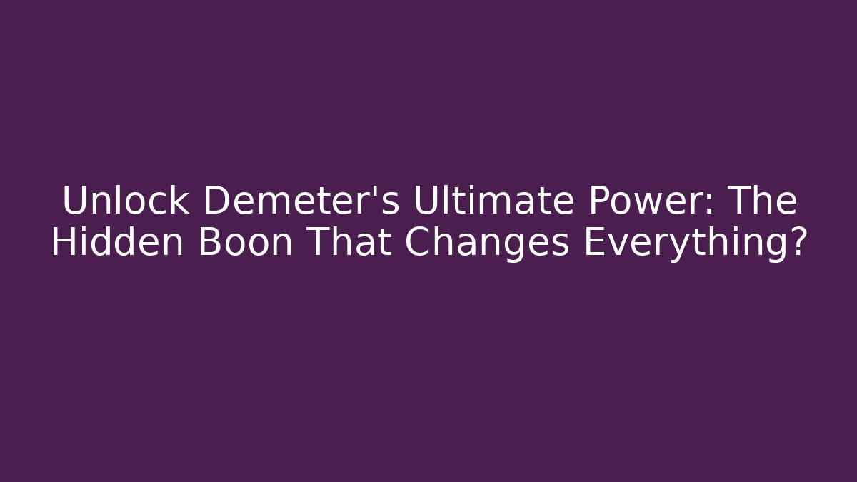 Unlock Demeter’s Ultimate Power: The Hidden Boon That Changes Everything?