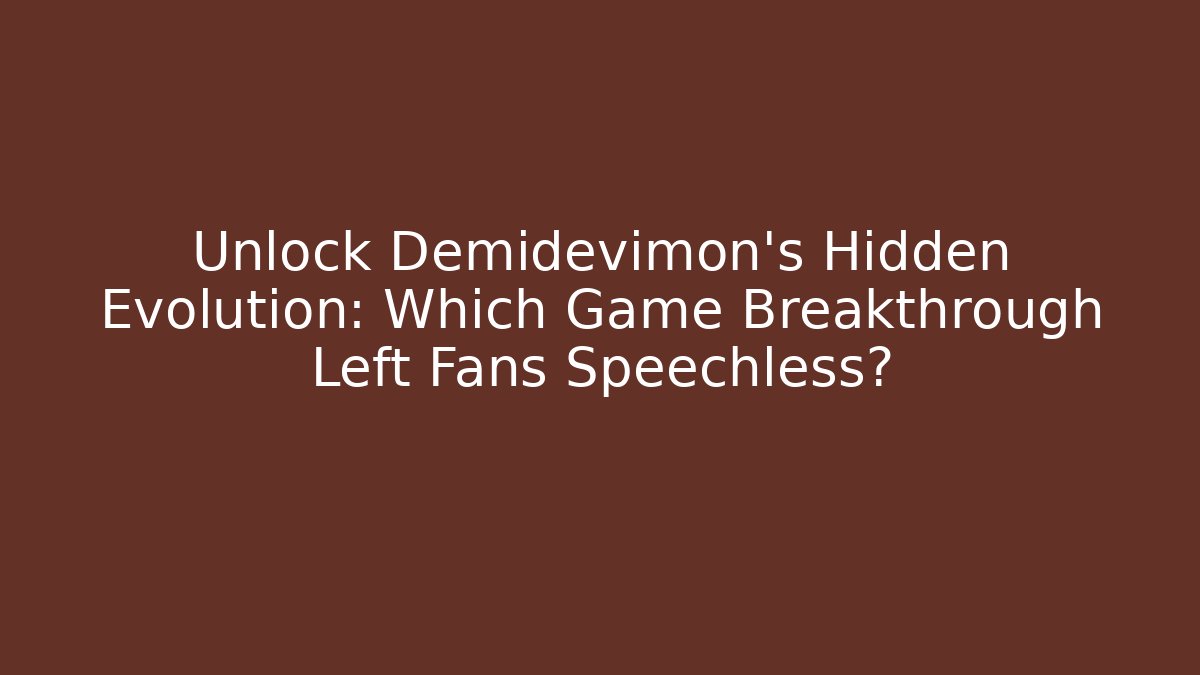 Unlock Demidevimon's Hidden Evolution: Which Game Breakthrough Left Fans Speechless?