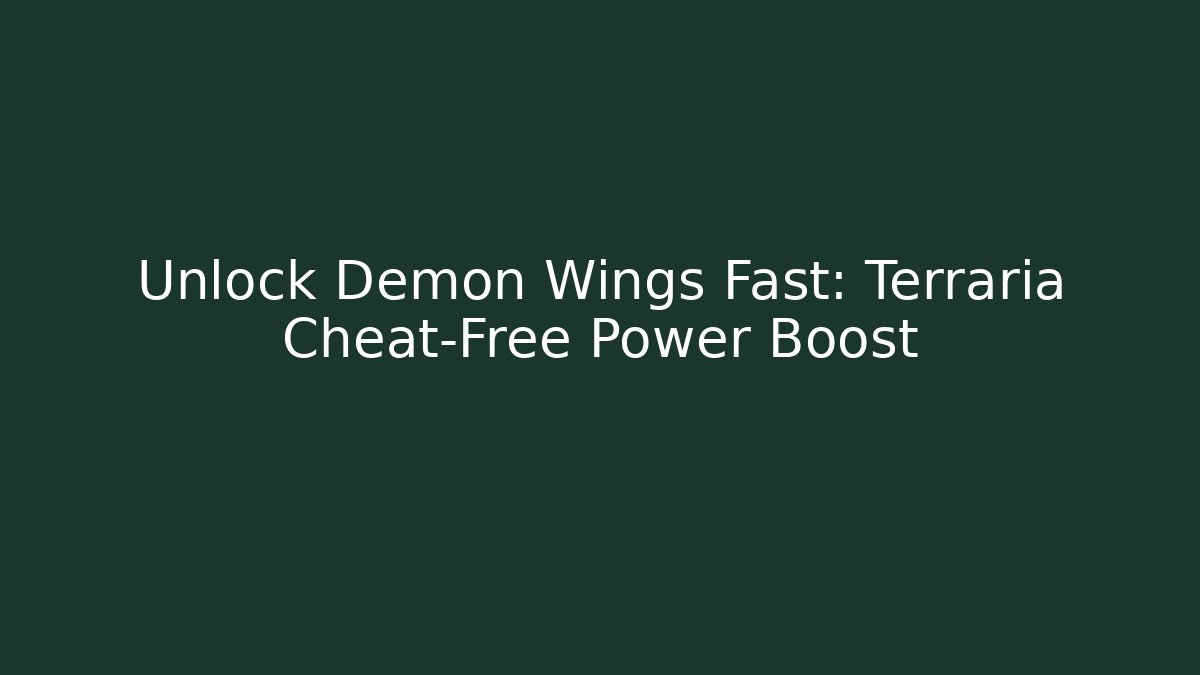 Unlock Demon Wings Fast: Terraria Cheat-Free Power Boost