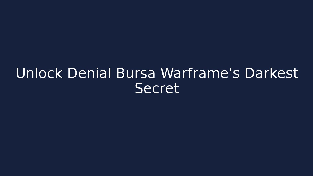 Unlock Denial Bursa Warframe's Darkest Secret