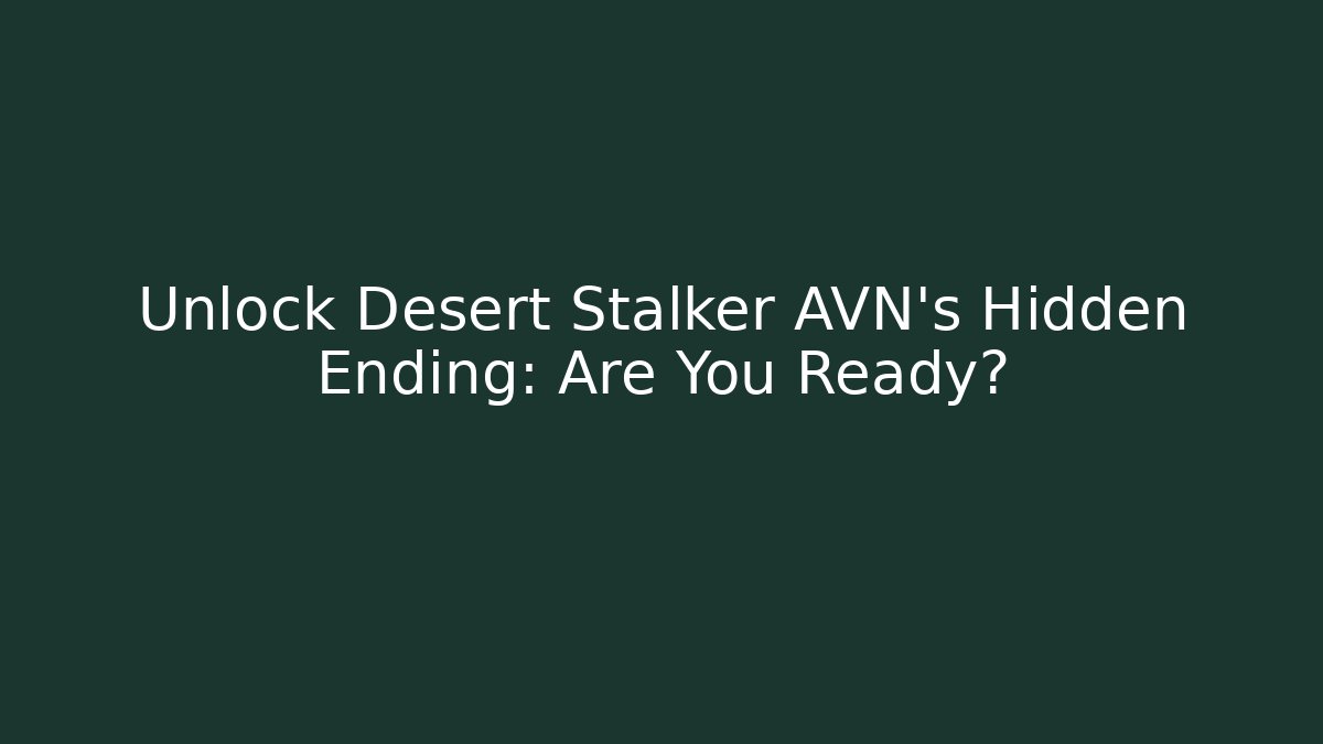 Unlock Desert Stalker AVN's Hidden Ending: Are You Ready? - Critter Realm