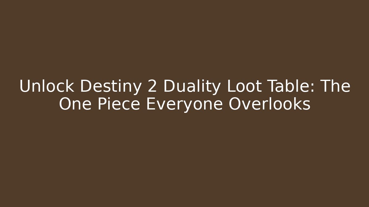 Unlock Destiny 2 Duality Loot Table: The One Piece Everyone Overlooks - Critter Realm