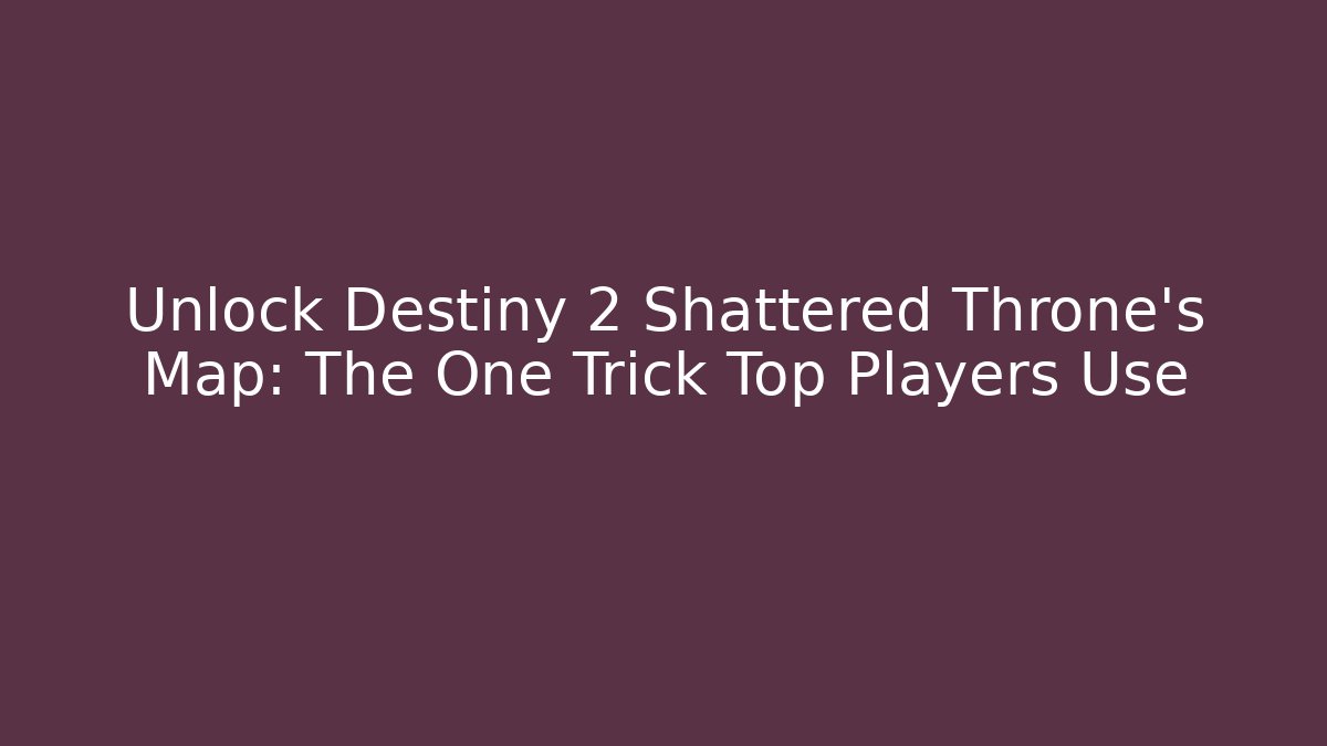 Unlock Destiny 2 Shattered Throne's Map: The One Trick Top Players Use