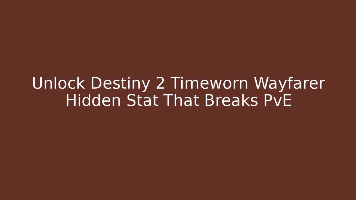 Unlock Destiny 2 Timeworn Wayfarer Hidden Stat That Breaks PvE