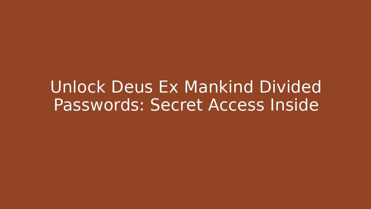 Unlock Deus Ex Mankind Divided Passwords: Secret Access Inside - Critter Realm