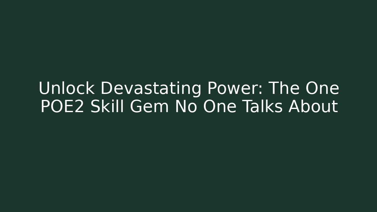 Unlock Devastating Power: The One POE2 Skill Gem No One Talks About