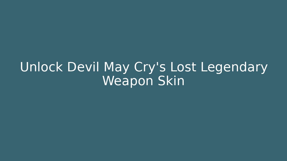 Unlock Devil May Cry's Lost Legendary Weapon Skin