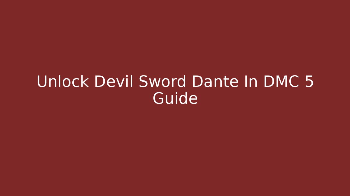 Unlock Devil Sword Dante In DMC 5 Guide