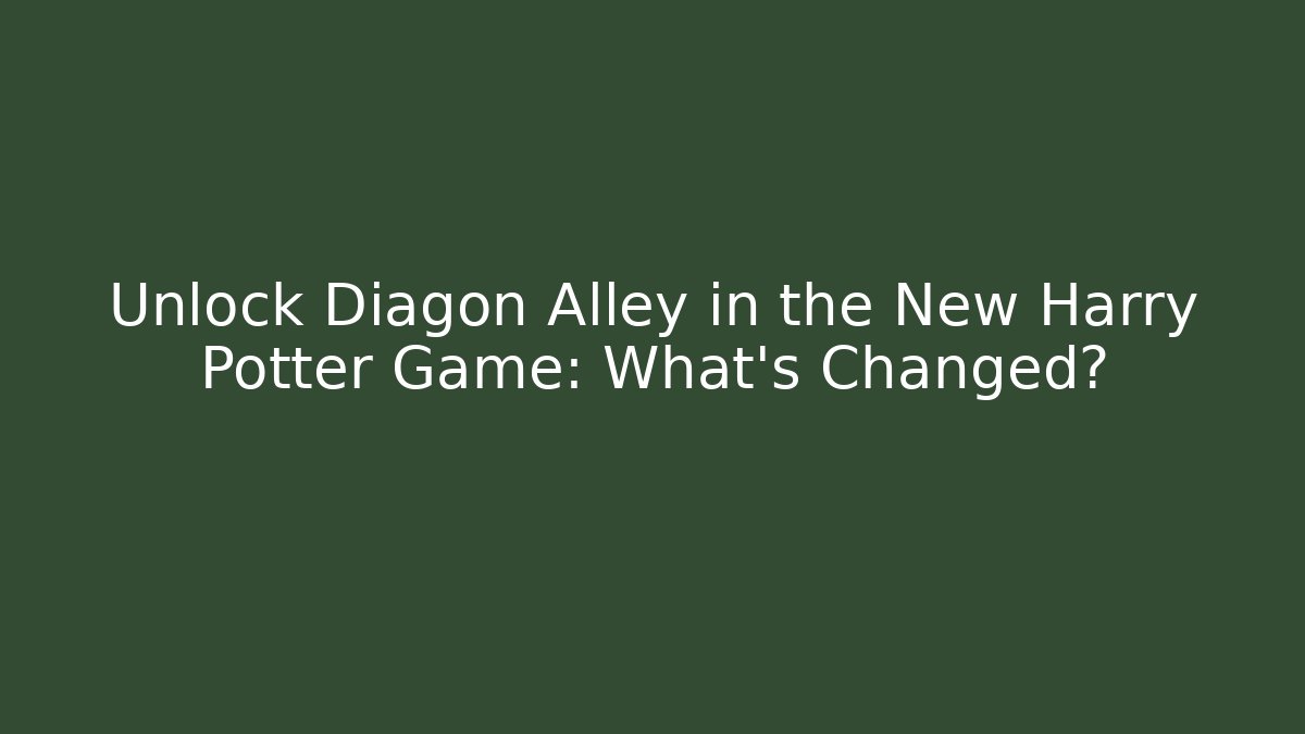 Unlock Diagon Alley in the New Harry Potter Game: What's Changed? - Critter Realm