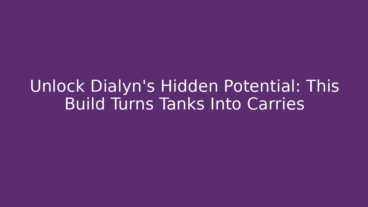 Unlock Dialyn's Hidden Potential: This Build Turns Tanks Into Carries