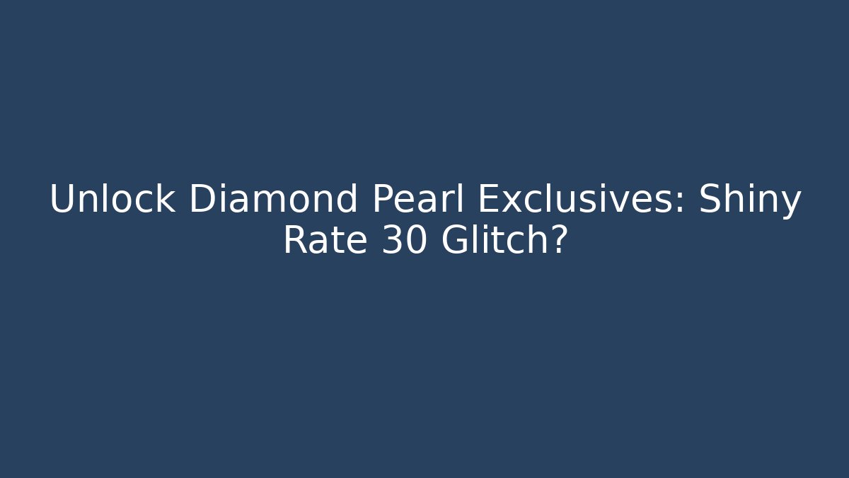 Unlock Diamond Pearl Exclusives: Shiny Rate 30 Glitch? - Critter Realm