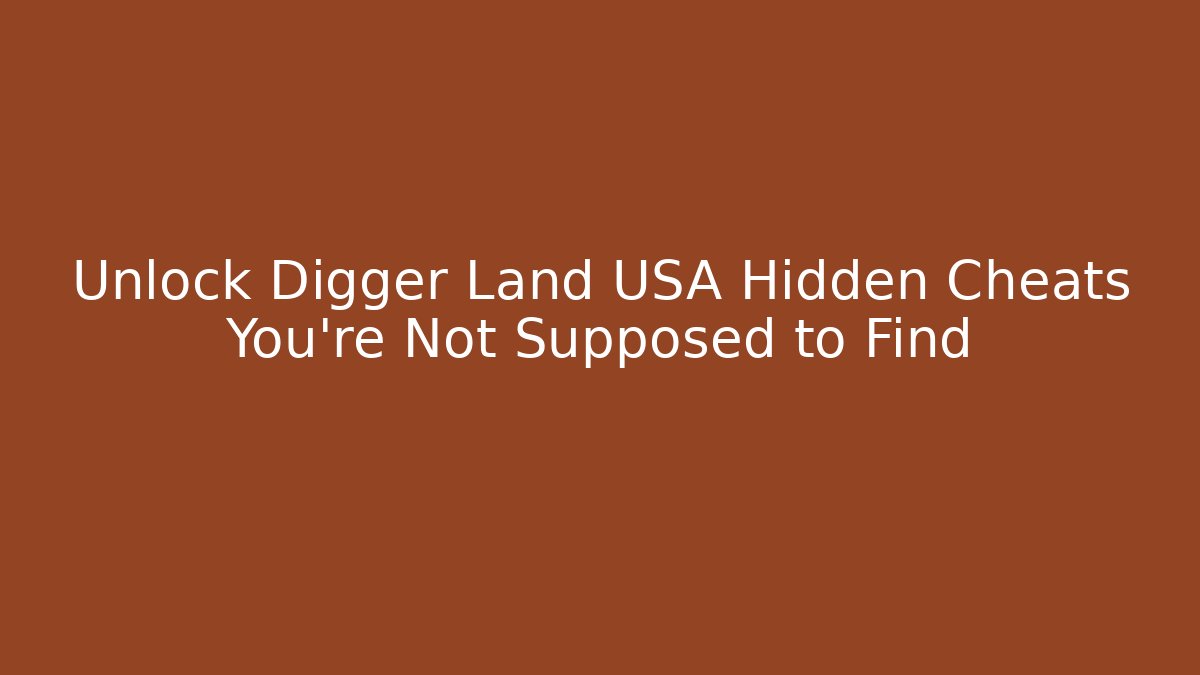 Unlock Digger Land USA Hidden Cheats You’re Not Supposed to Find