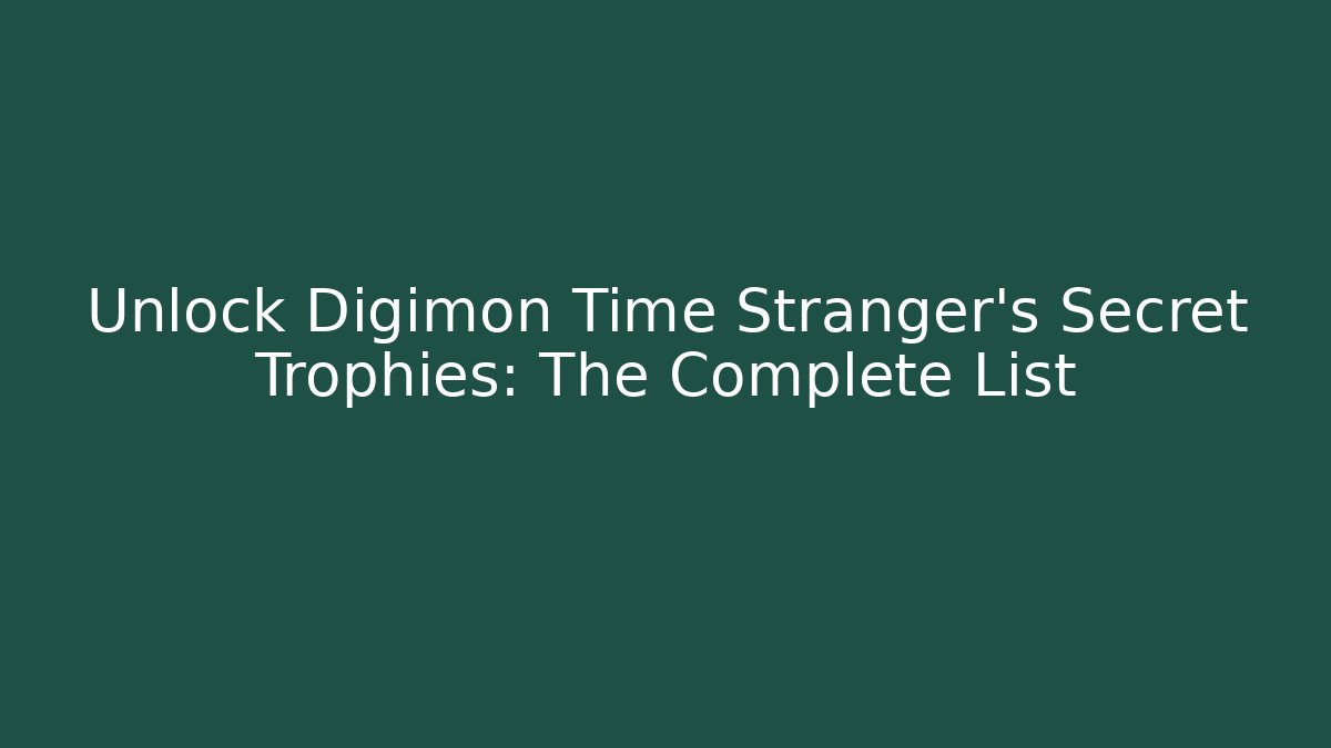 Unlock Digimon Time Stranger's Secret Trophies: The Complete List