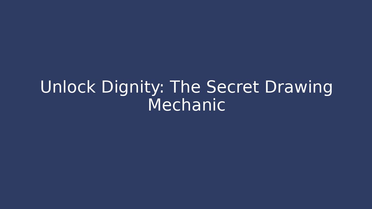 Unlock Dignity: The Secret Drawing Mechanic
