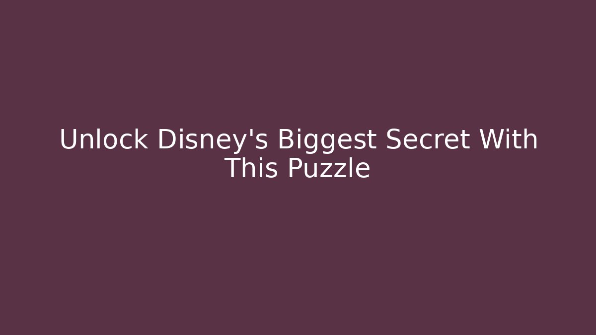 Unlock Disney's Biggest Secret With This Puzzle