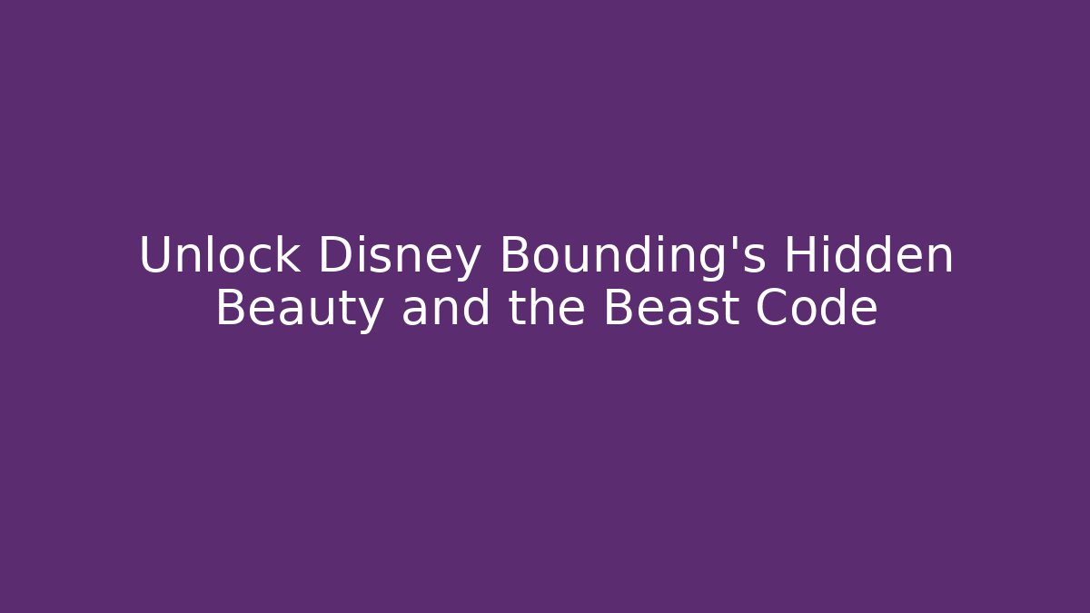 Unlock Disney Bounding's Hidden Beauty and the Beast Code