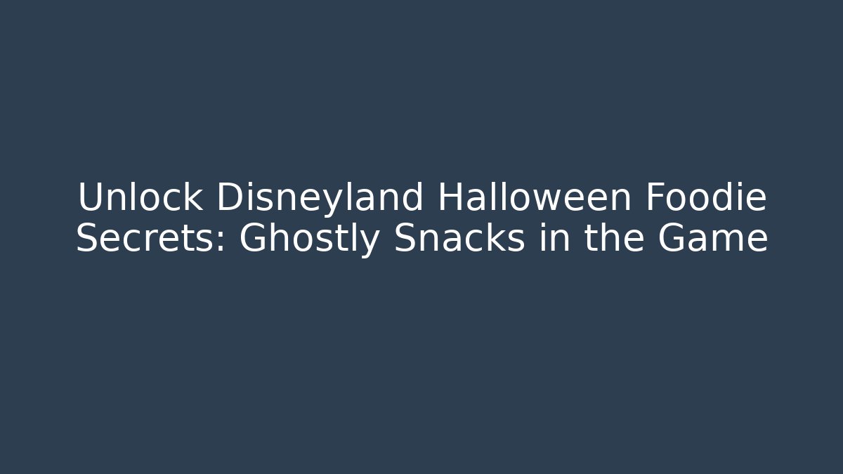 Unlock Disneyland Halloween Foodie Secrets: Ghostly Snacks in the Game
