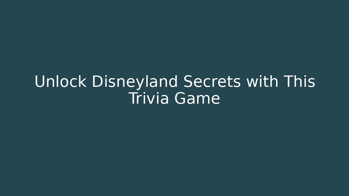 Unlock Disneyland Secrets with This Trivia Game