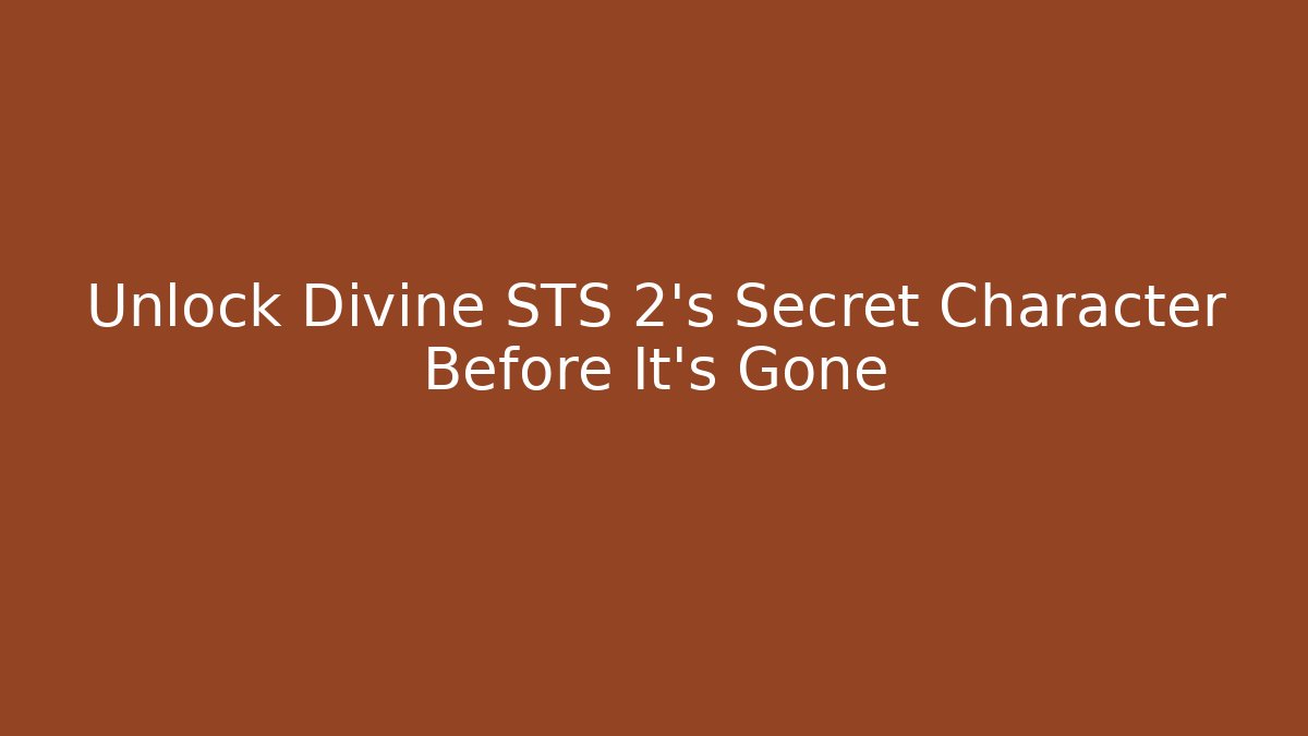 Unlock Divine STS 2's Secret Character Before It's Gone