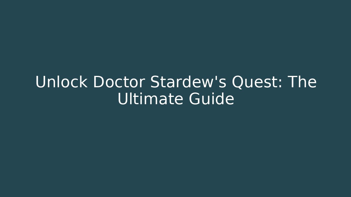 Unlock Doctor Stardew's Quest: The Ultimate Guide
