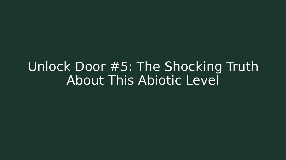 Unlock Door #5: The Shocking Truth About This Abiotic Level