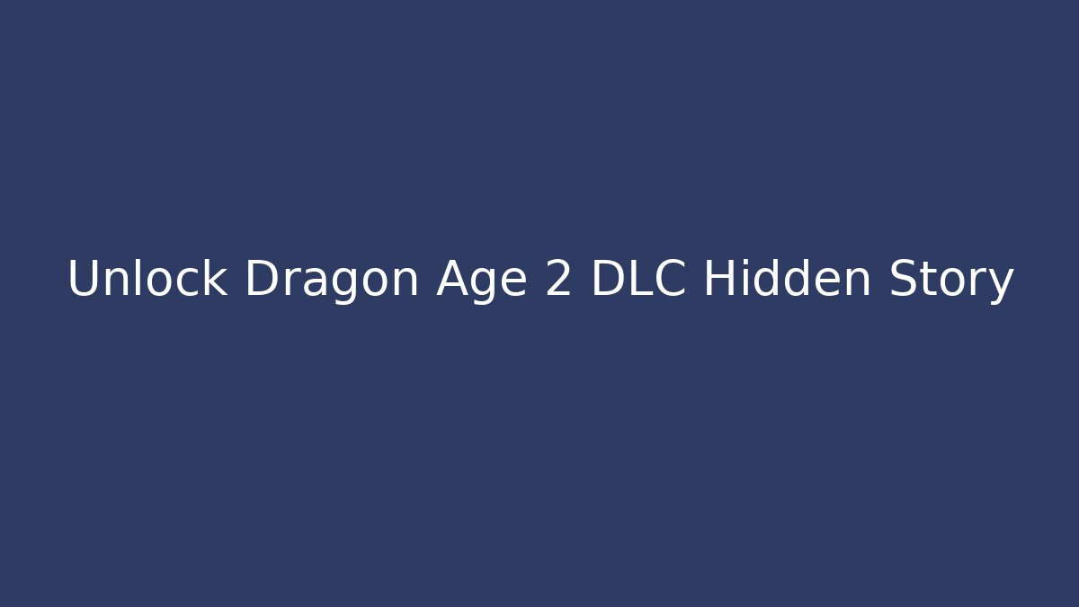 Unlock Dragon Age 2 DLC Hidden Story