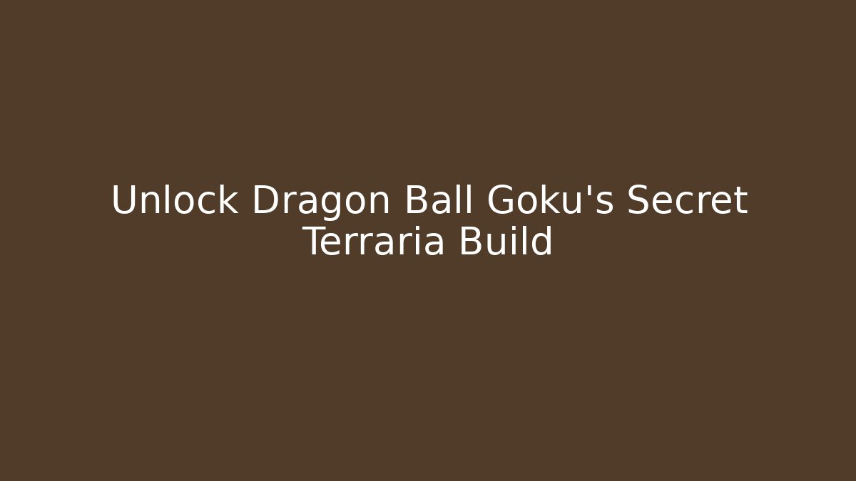 Unlock Dragon Ball Goku's Secret Terraria Build