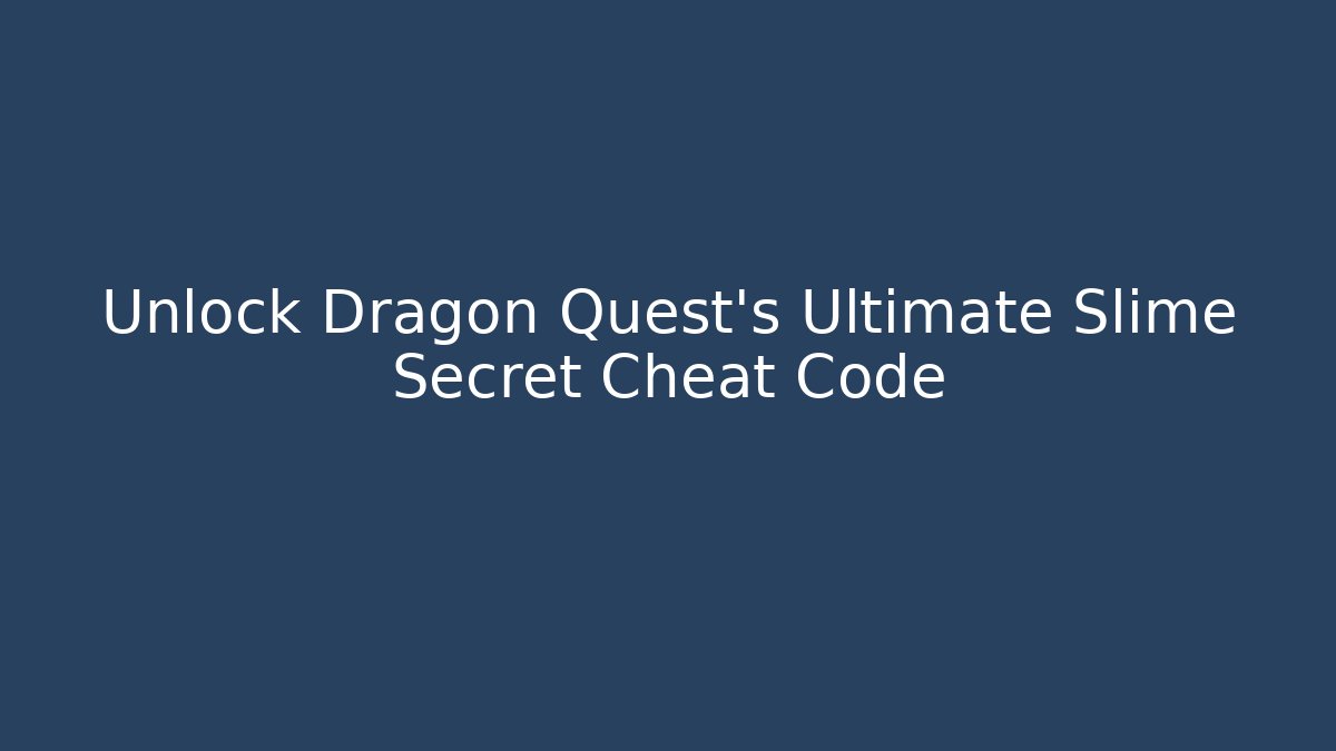 Unlock Dragon Quest's Ultimate Slime Secret Cheat Code - Critter Realm
