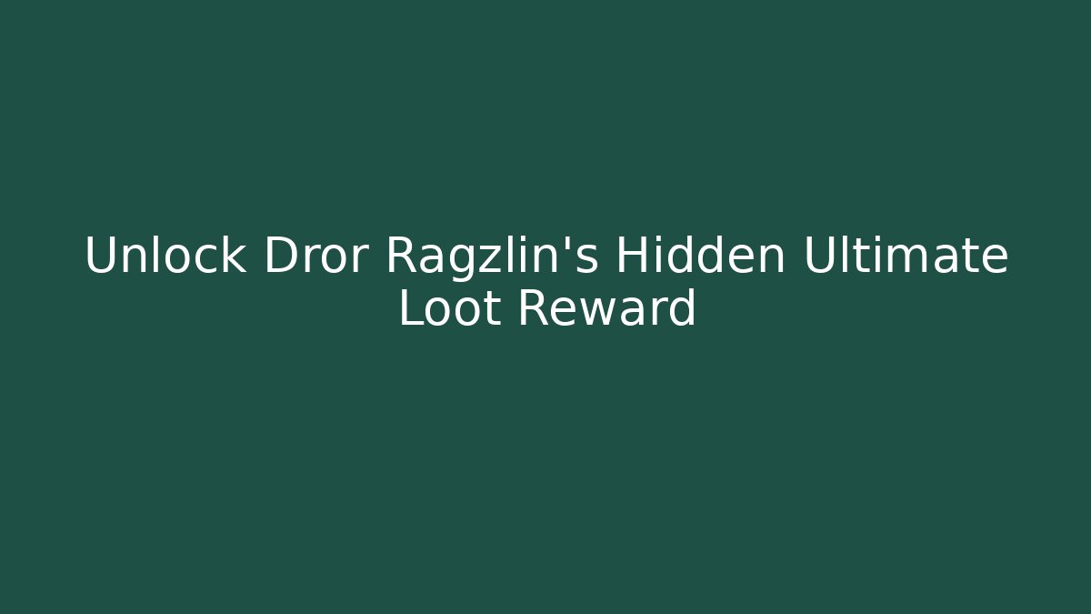 Unlock Dror Ragzlin's Hidden Ultimate Loot Reward