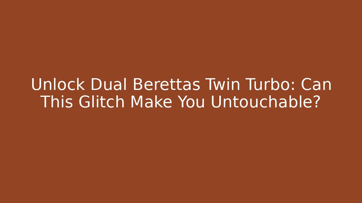 Unlock Dual Berettas Twin Turbo: Can This Glitch Make You Untouchable?