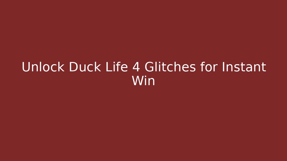 Unlock Duck Life 4 Glitches for Instant Win