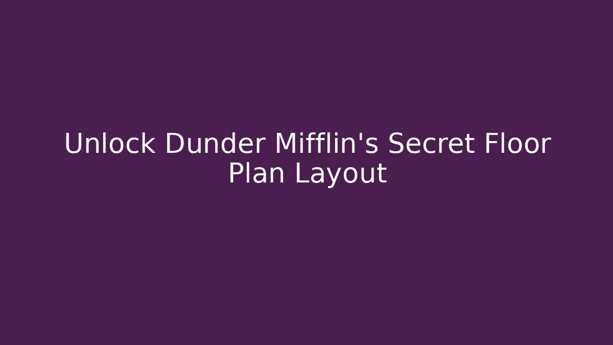 Unlock Dunder Mifflin's Secret Floor Plan Layout