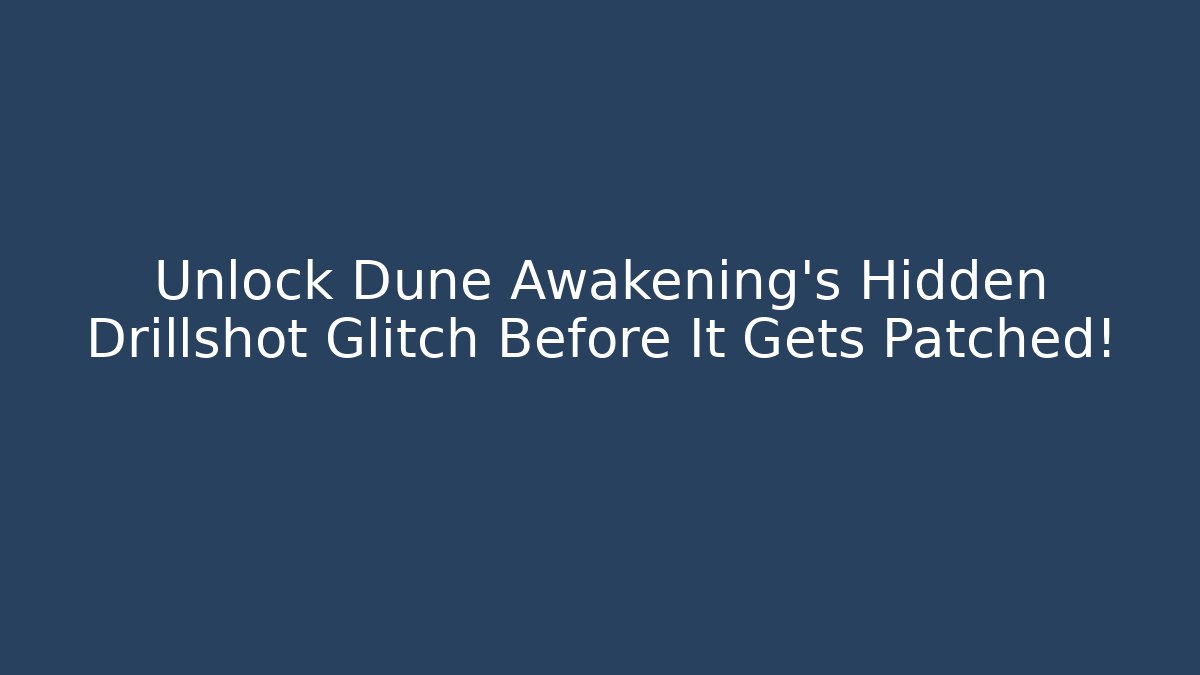 Unlock Dune Awakening's Hidden Drillshot Glitch Before It Gets Patched! - Critter Realm