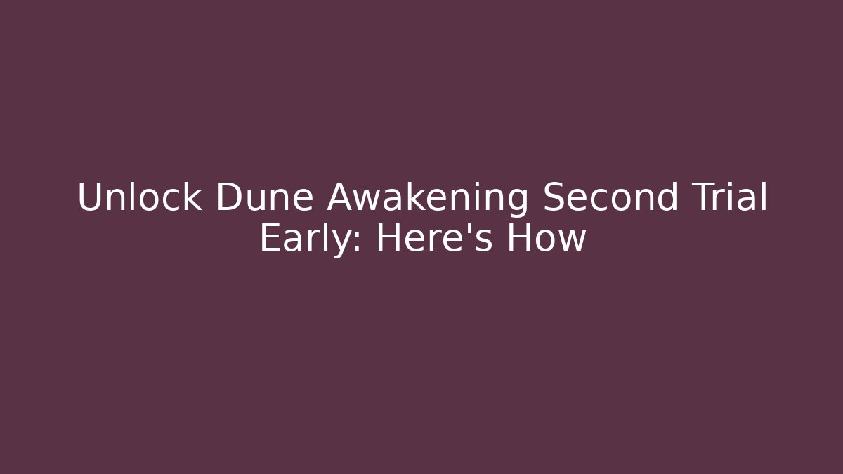 Unlock Dune Awakening Second Trial Early: Here's How