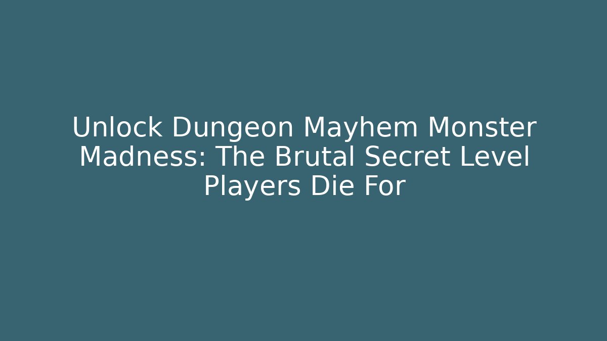 Unlock Dungeon Mayhem Monster Madness: The Brutal Secret Level Players Die For
