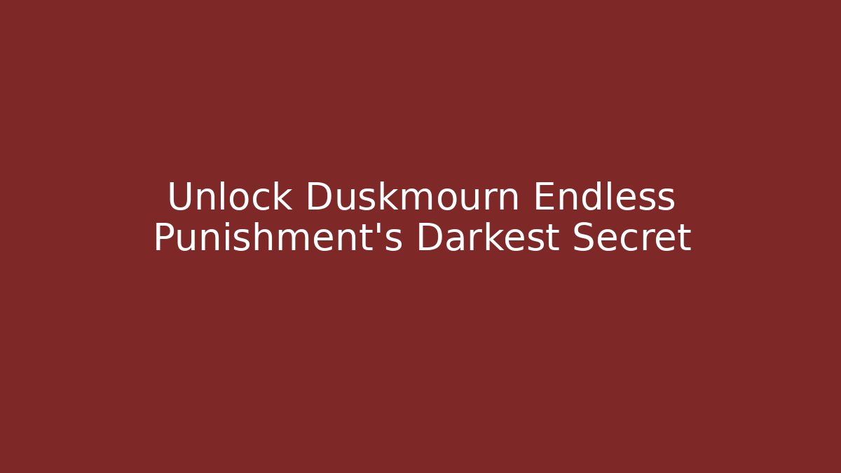 Unlock Duskmourn Endless Punishment's Darkest Secret