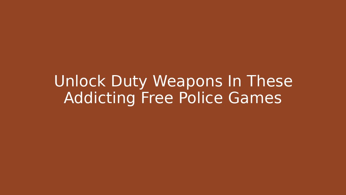 Unlock Duty Weapons In These Addicting Free Police Games