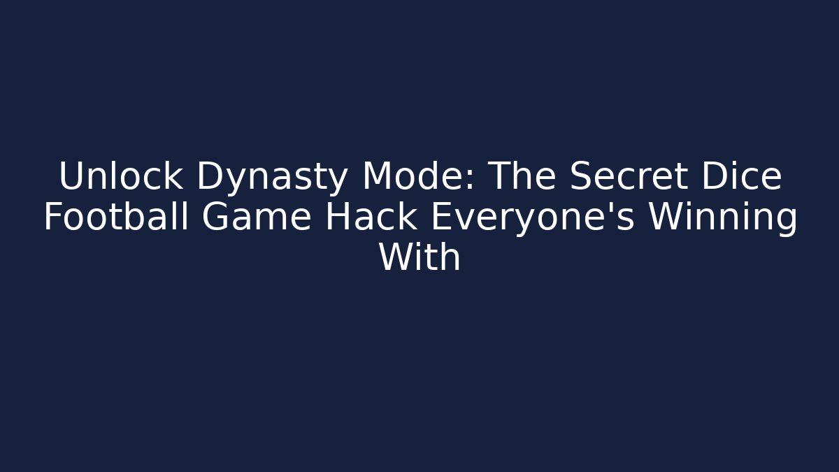 Unlock Dynasty Mode: The Secret Dice Football Game Hack Everyone’s Winning With