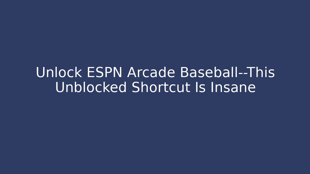 Unlock ESPN Arcade Baseball—This Unblocked Shortcut Is Insane - Critter Realm