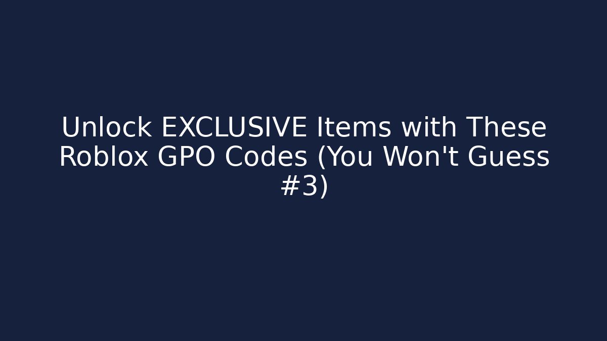 Unlock EXCLUSIVE Items with These Roblox GPO Codes (You Won't Guess #3)