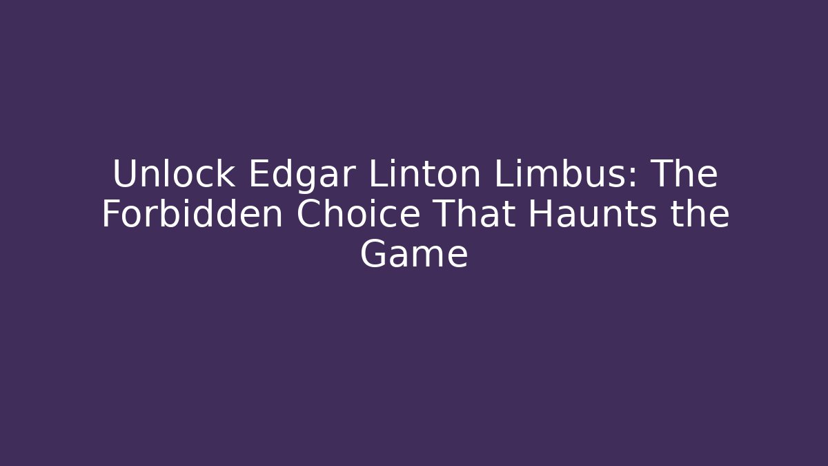 Unlock Edgar Linton Limbus: The Forbidden Choice That Haunts the Game