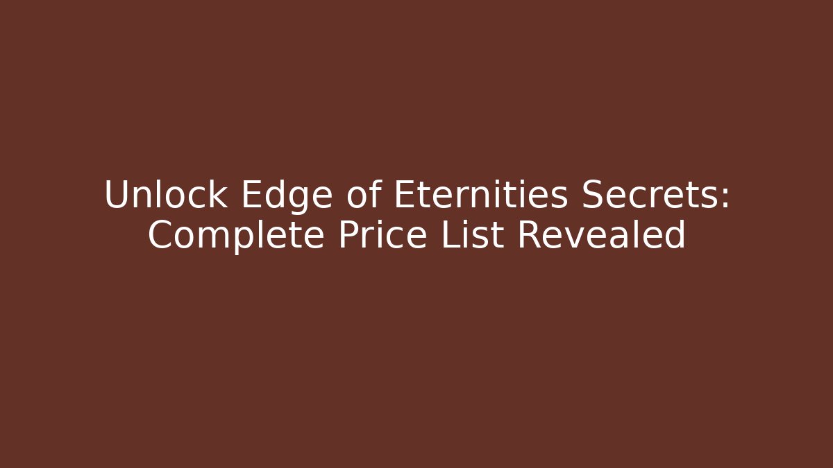 Unlock Edge of Eternities Secrets: Complete Price List Revealed
