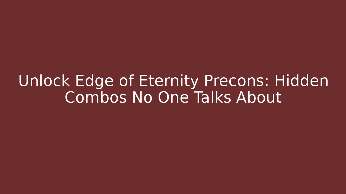 Unlock Edge of Eternity Precons: Hidden Combos No One Talks About