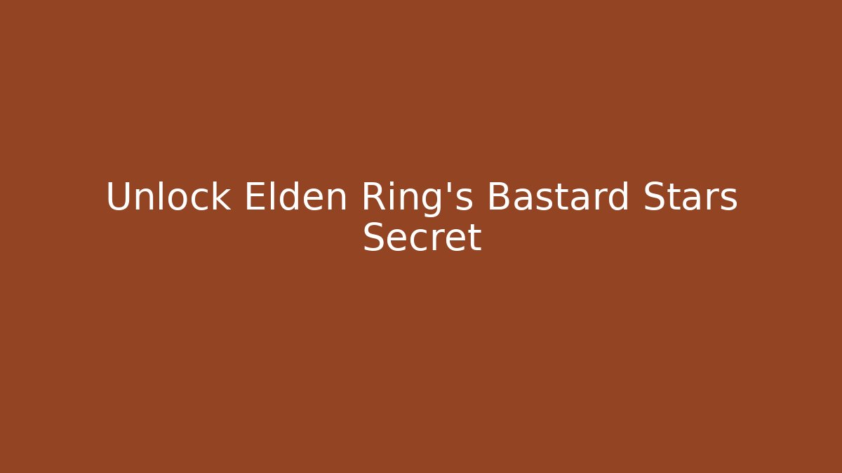 Unlock Elden Ring's Bastard Stars Secret - Critter Realm