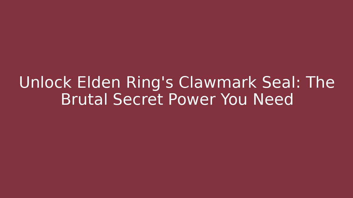 Unlock Elden Ring's Clawmark Seal: The Brutal Secret Power You Need