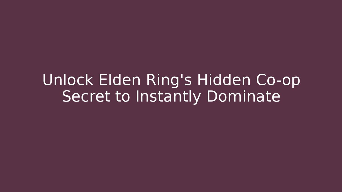 Unlock Elden Ring's Hidden Co-op Secret to Instantly Dominate