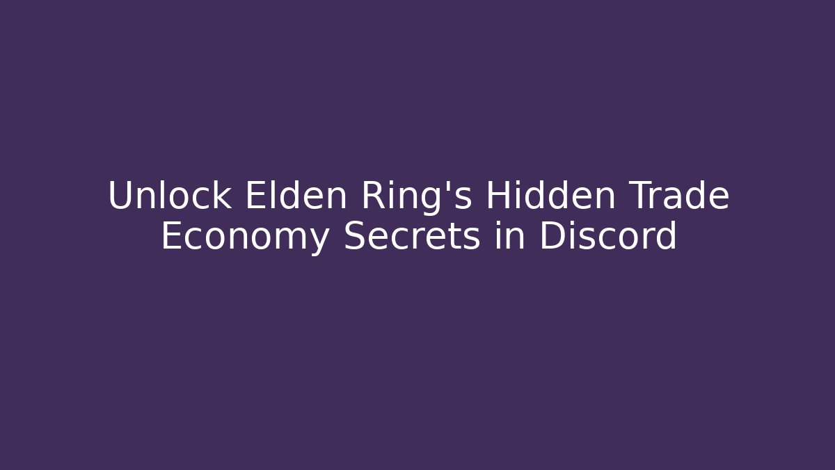 Unlock Elden Ring's Hidden Trade Economy Secrets in Discord