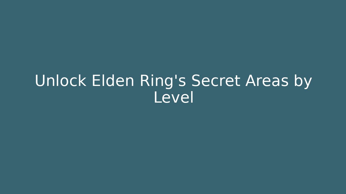 Unlock Elden Ring's Secret Areas by Level