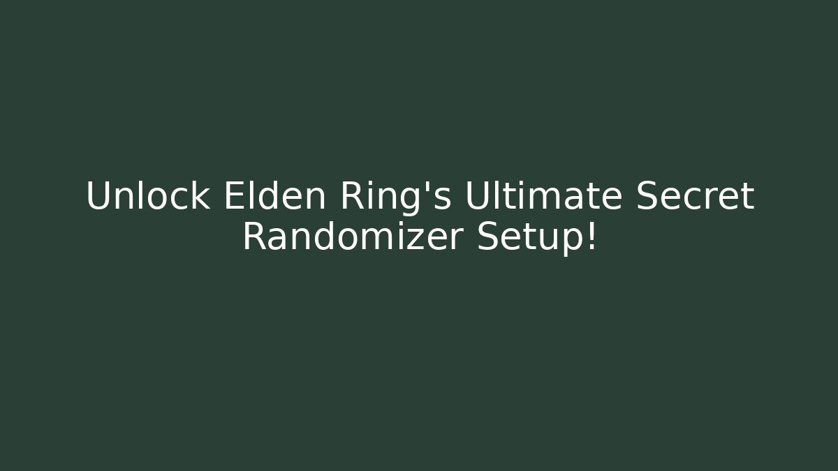 Unlock Elden Ring's Ultimate Secret Randomizer Setup!