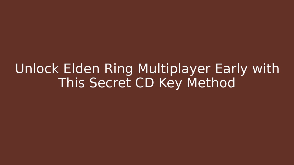 Unlock Elden Ring Multiplayer Early with This Secret CD Key Method